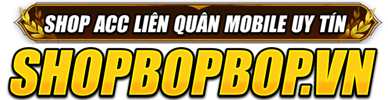 [SHOPBOPBOP.VN] -  Shop acc liên quân uy tín chính chủ Bốp Bốp